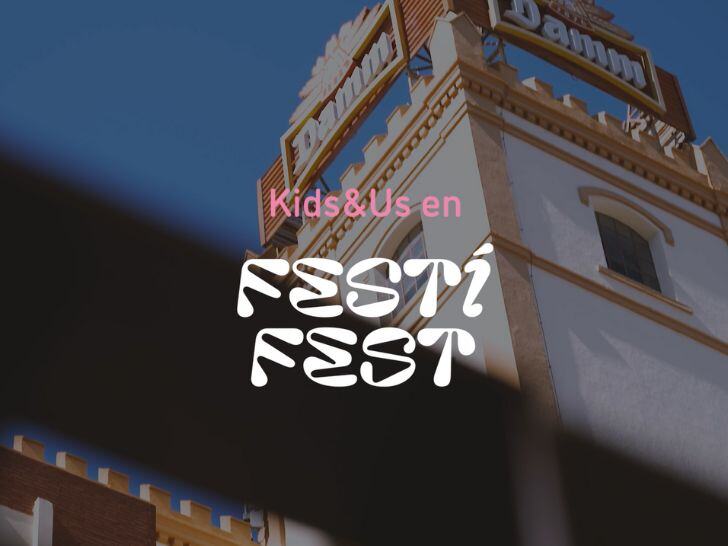 Kids&Us: un fin de semana en el Festí Fest